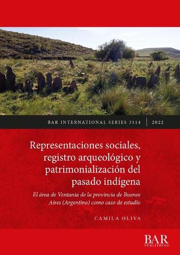 Representaciones sociales, registro arqueológico y patrimonialización del pasado indígena: El área de Ventania de la provincia de Buenos Aires (Argentina) como caso de estudio (International)
