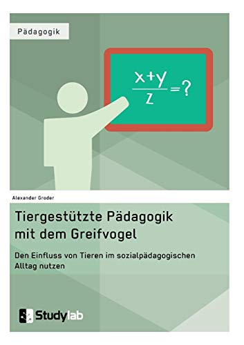 Tiergestützte Pädagogik mit dem Greifvogel: Den Einfluss von Tieren im sozialpädagogischen Alltag nutzen