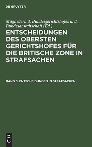 Entscheidungen in Strafsachen: Herausgegeben Von Den Mitgliedern Des Gerichtshofes Und Der Staatsanwaltschaft Beim Obersten Gerichtshof ... die Britische Zone in Strafsachen, Band 3)