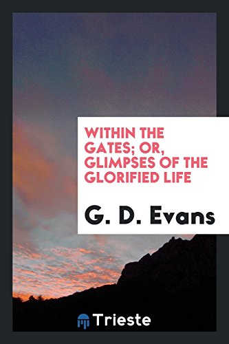 Within the Gates; Or, Glimpses of the Glorified Life