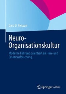 Neuro-Organisationskultur. Moderne Führung orientiert an Hirn- und Emotionsforschung