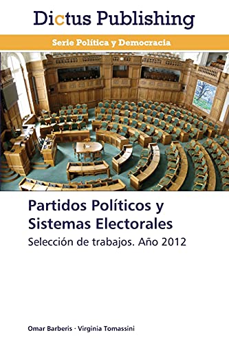 Partidos Políticos y Sistemas Electorales: Selección de trabajos. Año 2012
