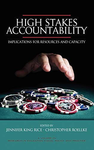 High Stakes Accountability: Implications for Resources and Capacity (Hc) (Research in Education Fiscal Policy and Practice)