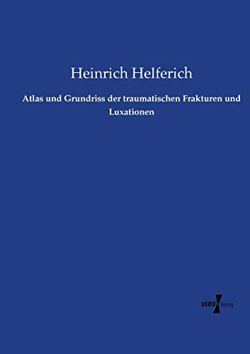 Atlas und Grundriss der traumatischen Frakturen und Luxationen