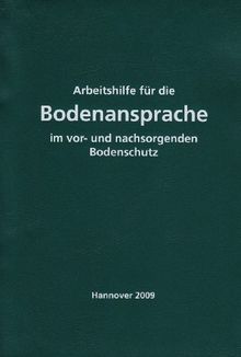 Arbeitshilfe für die Bodenansprache im vor- und nachsorgenden Bodenschutz - Auszug aus der Bodenkundlichen Kartieranleitung KA 5