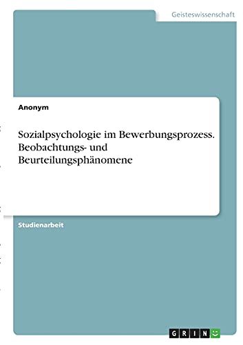 Sozialpsychologie im Bewerbungsprozess. Beobachtungs- und Beurteilungsphänomene