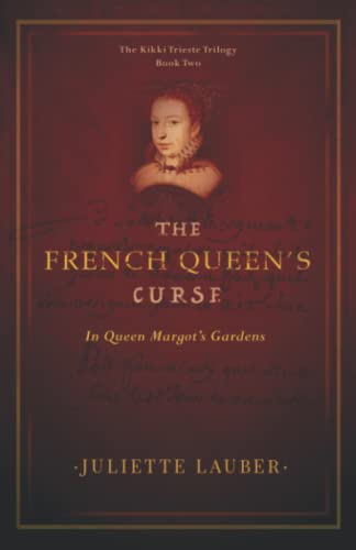 The French Queen's Curse: In Queen Margot's Gardens (The Kikki Trieste Trilogy, Band 2)