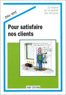 Pour satisfaire nos clients : 12 leçons sur la qualité des services