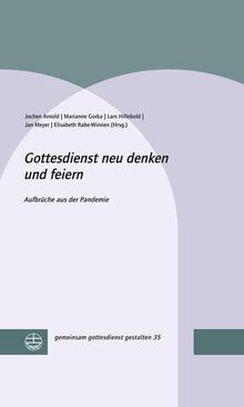 Gottesdienst neu denken und feiern: Aufbrüche in die Zukunft (gemeinsam gottesdienst gestalten (ggg))