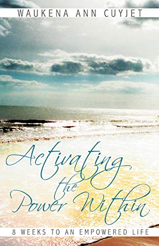 Activating The Power Within: 8 Weeks to an Empowered Life