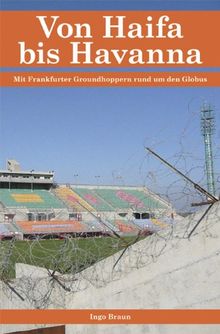 Von Haifa bis Havanna: Mit Frankfurter Groundhoppern rund um den Globus von Ingo Braun | Buch | Zustand sehr gut