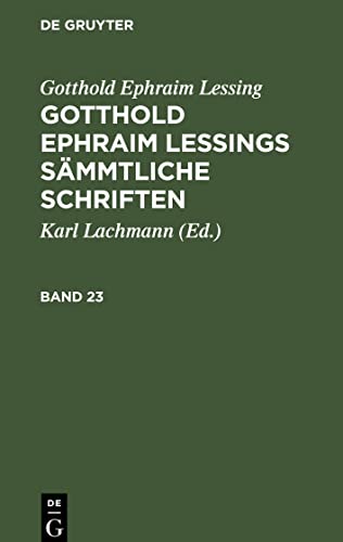 Gotthold Ephraim Lessing: Gotthold Ephraim Lessings Sämmtliche Schriften. Band 23: GELSS-B, Band 23