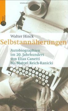 Selbstannäherungen: Autobiographien im 20. Jahrhundert von Elias Canetti bis Marcel Reich-Ranicki