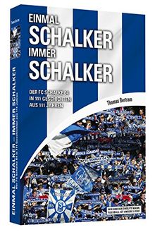 Einmal Schalker - Immer Schalker - Der FC Schalke 04 in 111 Geschichten aus 111 Jahren