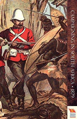 CAMPAIGNING IN SOUTH AFRICA: Reminiscences of an Officier in 1879 (Zulu War)