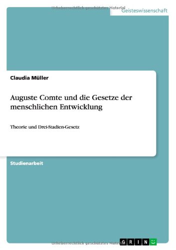 Auguste Comte und die Gesetze der menschlichen Entwicklung: Theorie und Drei-Stadien-Gesetz
