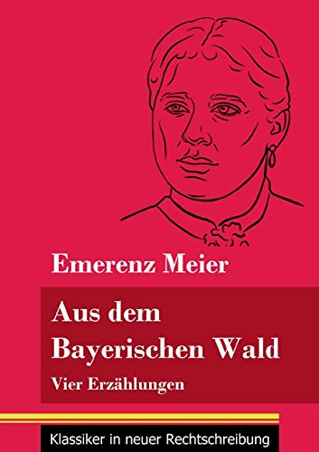 Aus dem Bayerischen Wald: Vier Erzählungen (Band 61, Klassiker in neuer Rechtschreibung)