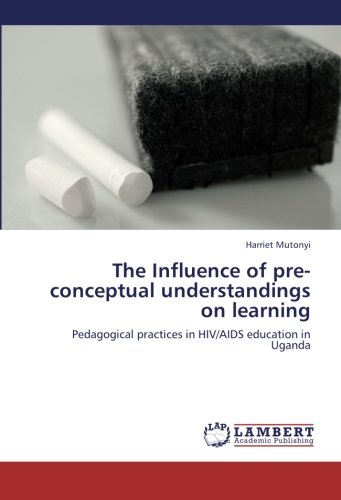 The Influence of pre-conceptual understandings on learning: Pedagogical practices in HIV/AIDS education in Uganda