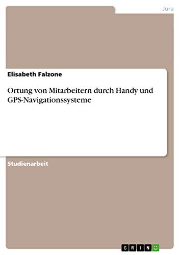 Ortung von Mitarbeitern durch Handy und GPS-Navigationssysteme