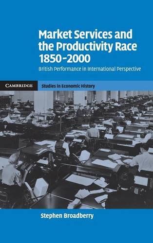Market Services and the Productivity Race, 1850–2000: British Performance in International Perspective (Cambridge Studies in Economic History - Second Series, Band 2)