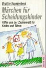 Märchen für Scheidungskinder. Hilfen aus der Zauberwelt für Kinder und Eltern.