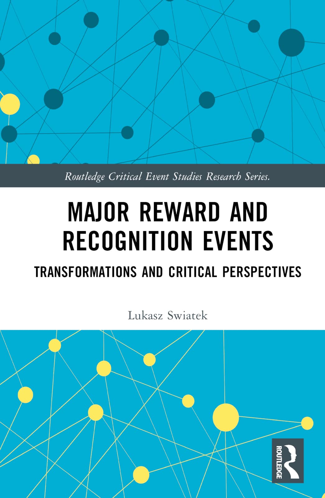 Major Reward and Recognition Events: Transformations and Critical Perspectives (Routledge Critical Event Studies Research)