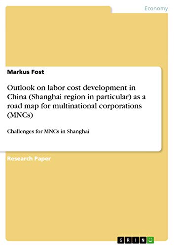 Outlook on labor cost development in China (Shanghai region in particular) as a road map for multinational corporations (MNCs): Challenges for MNCs in Shanghai