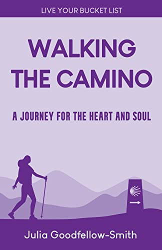 Walking the Camino: A Journey for the Heart and Soul (Live Your Bucket List)