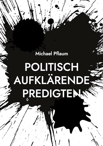 Politisch aufklärende Predigten: zur Demokratie und ihren Gegnern, zu einer nachhaltigen und sozialen Wirtschaft und zur Gewalt unter uns