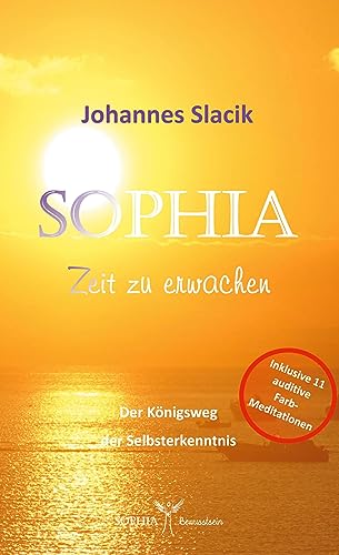 SOPHIA - Zeit zu erwachen: Der Königsweg der Selbsterkenntnis