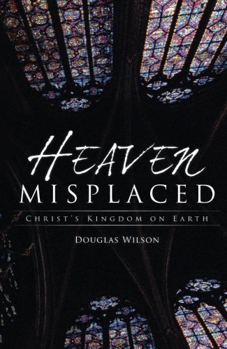 Heaven Misplaced: Christ's Kingdom on Earth