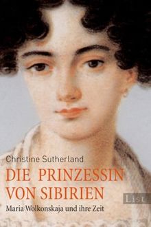 Die Prinzessin von Sibirien: Maria Wolkonskaja und ihre Zeit