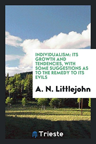 Individualism: Its Growth and Tendencies, with Some Suggestions as to the Remedy to Its Evils