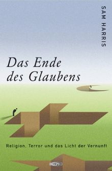 Das Ende des Glaubens: Religion, Terror und das Licht der Vernunft