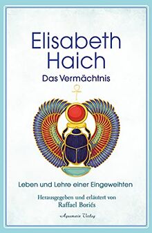 Elisabeth Haich – Das Vermächtnis: Leben und Lehre der großen Eingeweihten