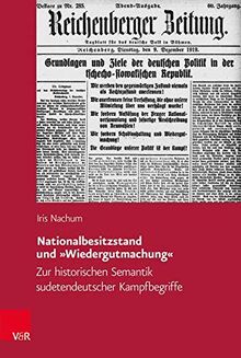 Nationalbesitzstand und »Wiedergutmachung«: Zur historischen Semantik sudetendeutscher Kampfbegriffe (Veröffentlichungen des Collegium Carolinum, Band 142)