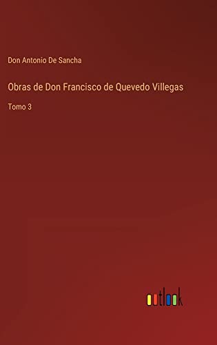Obras de Don Francisco de Quevedo Villegas: Tomo 3