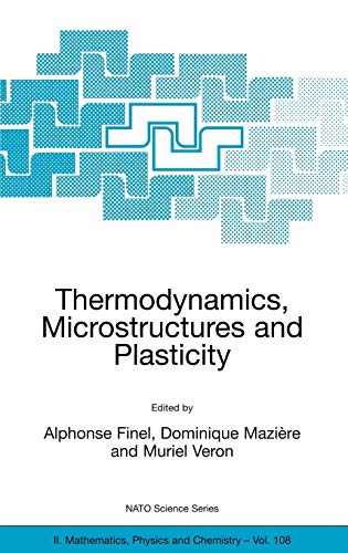 Thermodynamics, Microstructures and Plasticity (NATO Science Series II: Mathematics, Physics and Chemistry, 108, Band 108)