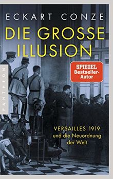 Die große Illusion: Versailles 1919 und die Neuordnung der Welt