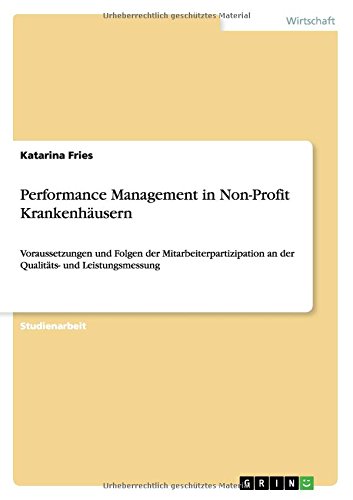 Performance Management in Non-Profit Krankenhäusern: Voraussetzungen und Folgen der Mitarbeiterpartizipation an der Qualitäts- und Leistungsmessung