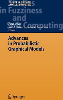 Advances in Probabilistic Graphical Models (Studies in Fuzziness and Soft Computing, 213, Band 213)