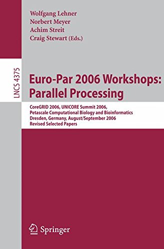 Euro-Par 2006 Workshops: Parallel Processing: CoreGRID 2006, UNICORE Summit 2006, Petascale Computational Biology and Bioinformatics, Dresden, ... Papers (Lecture Notes in Computer Science)
