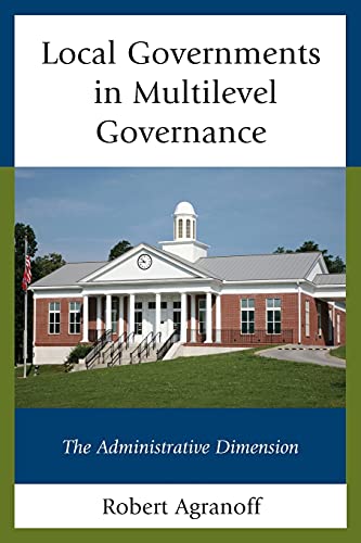 Robert Agranoff Local Governments In Multilevel Governance, The Administrative Dimension
