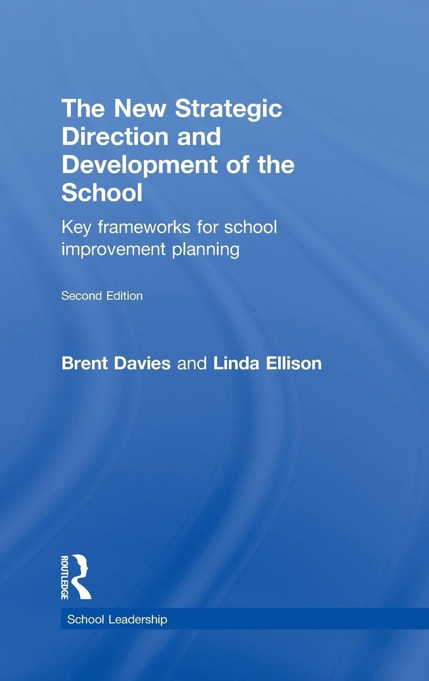 The New Strategic Direction and Development of the School: Key Frameworks for School Improvement Planning (School Leadership Series)
