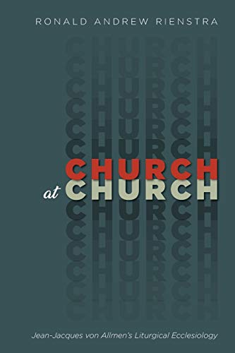 Church at Church: Jean-Jacques von Allmen’s Liturgical Ecclesiology