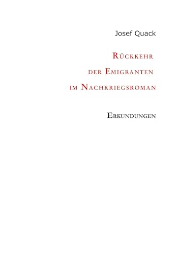 Rückkehr der Emigranten im Nachkriegsroman: Erkundungen