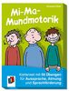 Mi-Ma-Mundmotorik: Kartenset mit 50 Übungen für Aussprache, Atmung und Sprachförderung