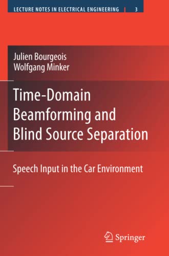Time-Domain Beamforming and Blind Source Separation: Speech Input in the Car Environment (Lecture Notes in Electrical Engineering, Band 3)
