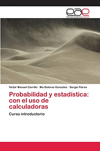 Probabilidad y estadística: con el uso de calculadoras: Curso introductorio