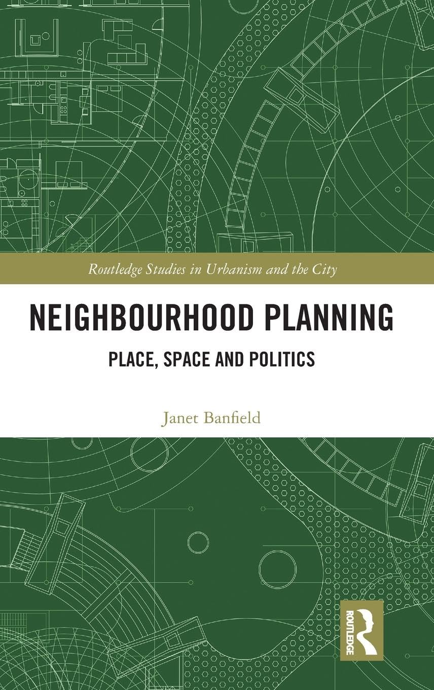 Neighbourhood Planning: Place, Space and Politics (Routledge Studies in Urbanism and the City)